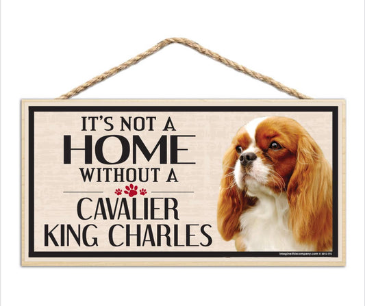 It is Not A Home Without A Cavalier King Charles Spaniel Sign