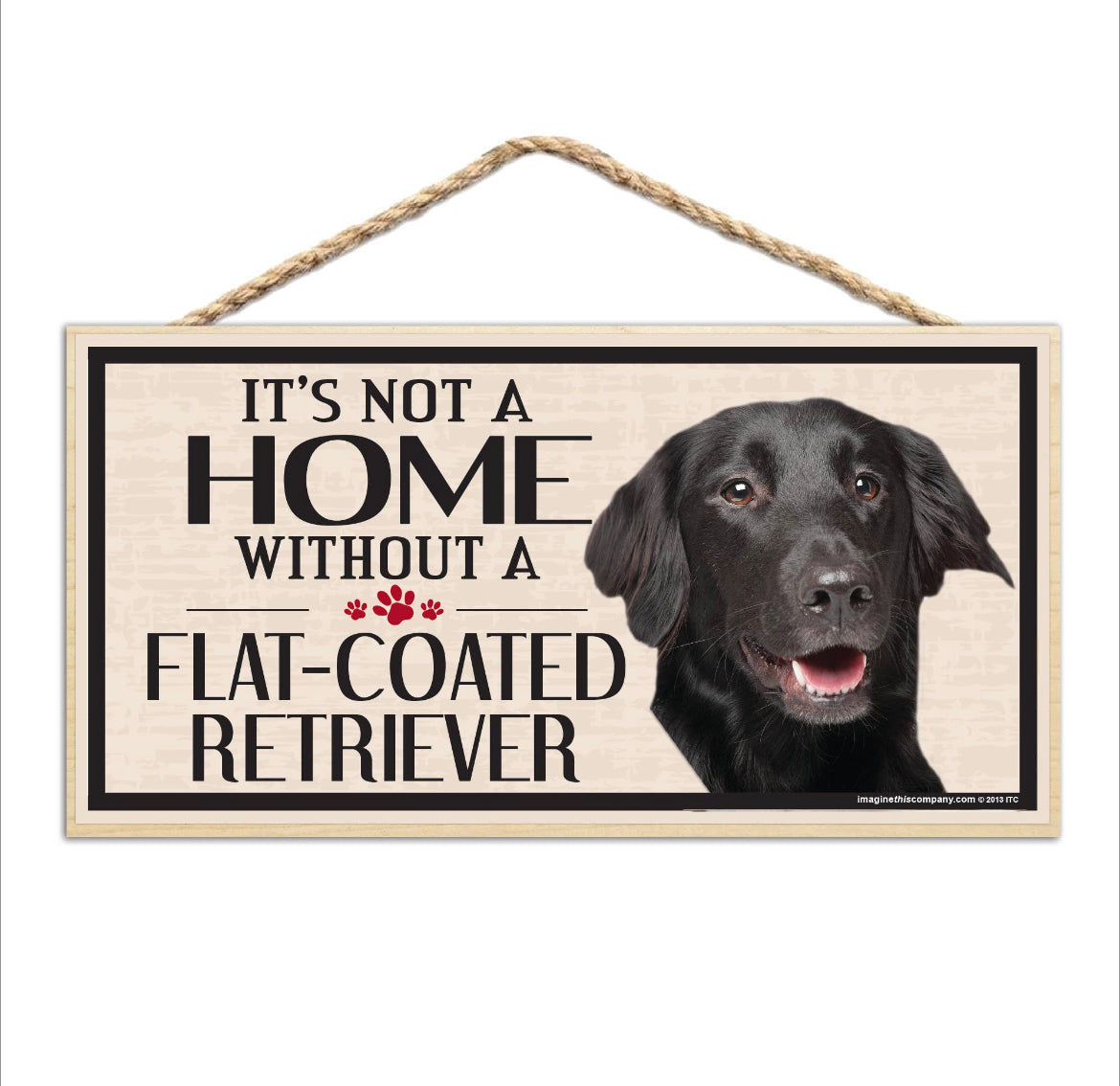It is Not A Home Without A Flat Coated Retreiver Sign